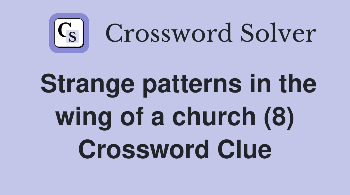 Strange patterns in the wing of a church (8) Crossword Clue