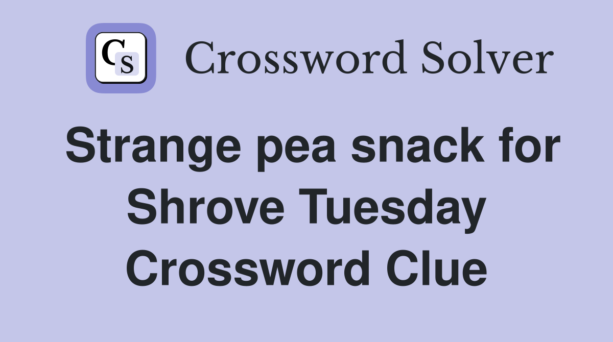 Strange pea snack for Shrove Tuesday Crossword Clue