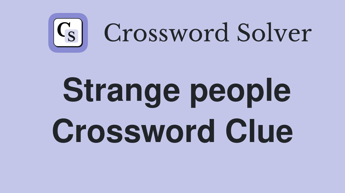 Strange people Crossword Clue