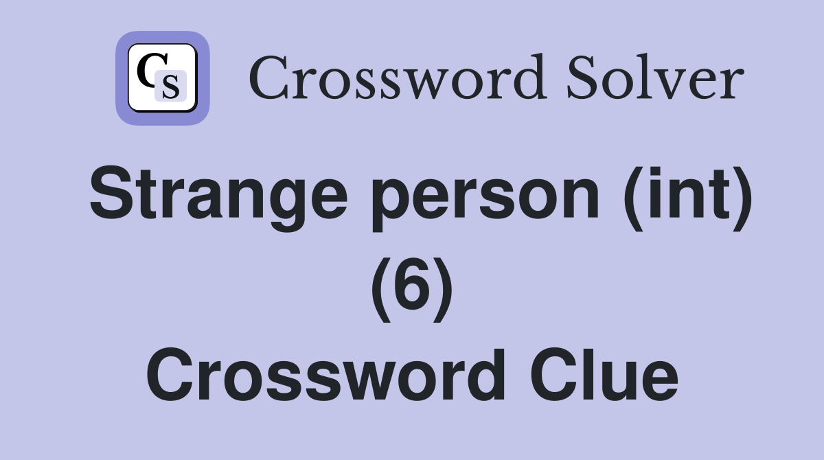 Strange person (int) (6) Crossword Clue