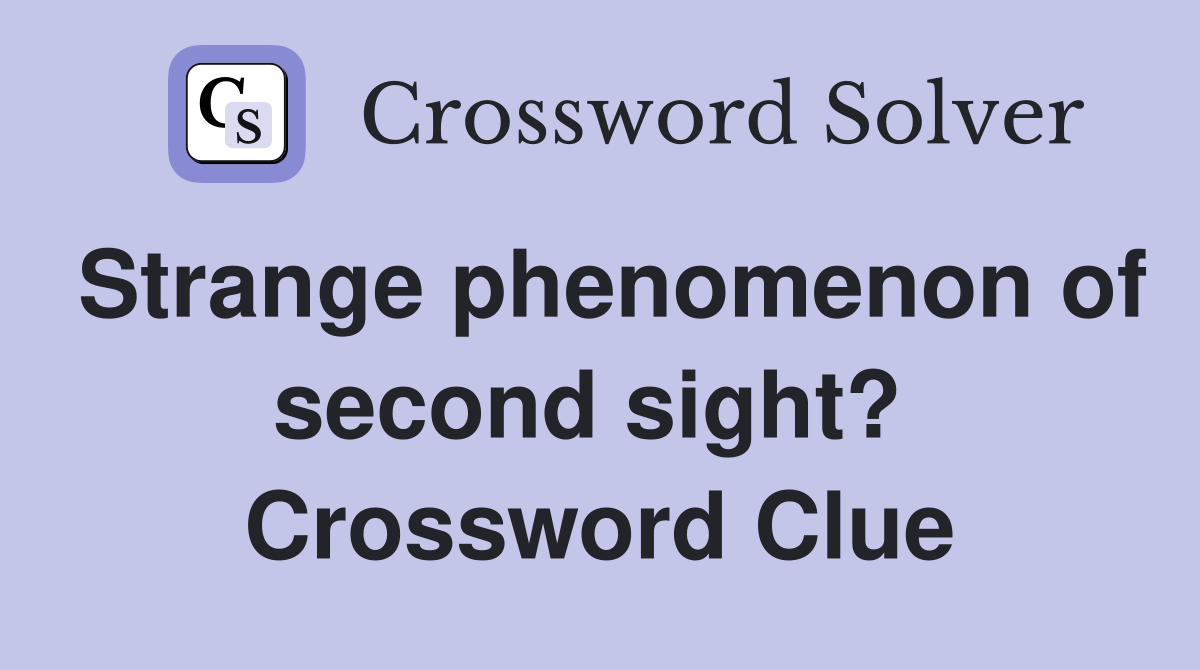 Strange phenomenon of second sight?  Crossword Clue