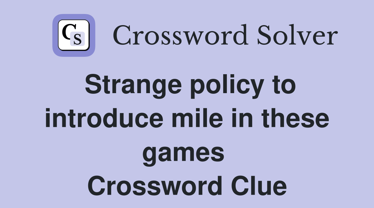 Strange policy to introduce mile in these games  Crossword Clue