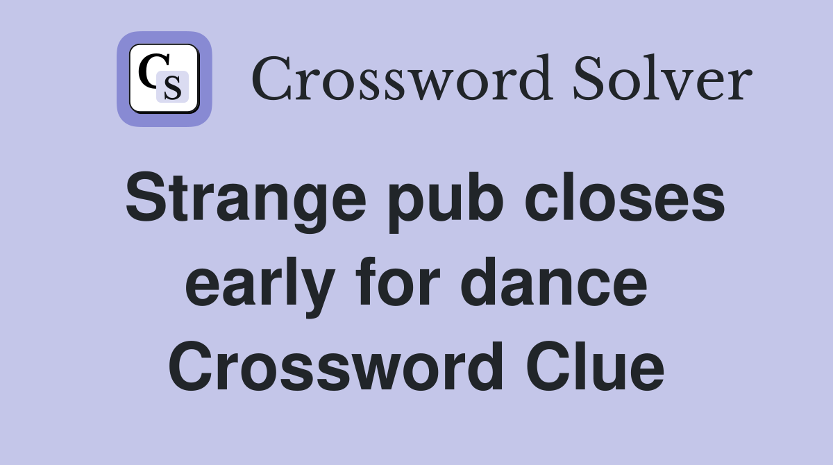 Strange pub closes early for dance Crossword Clue