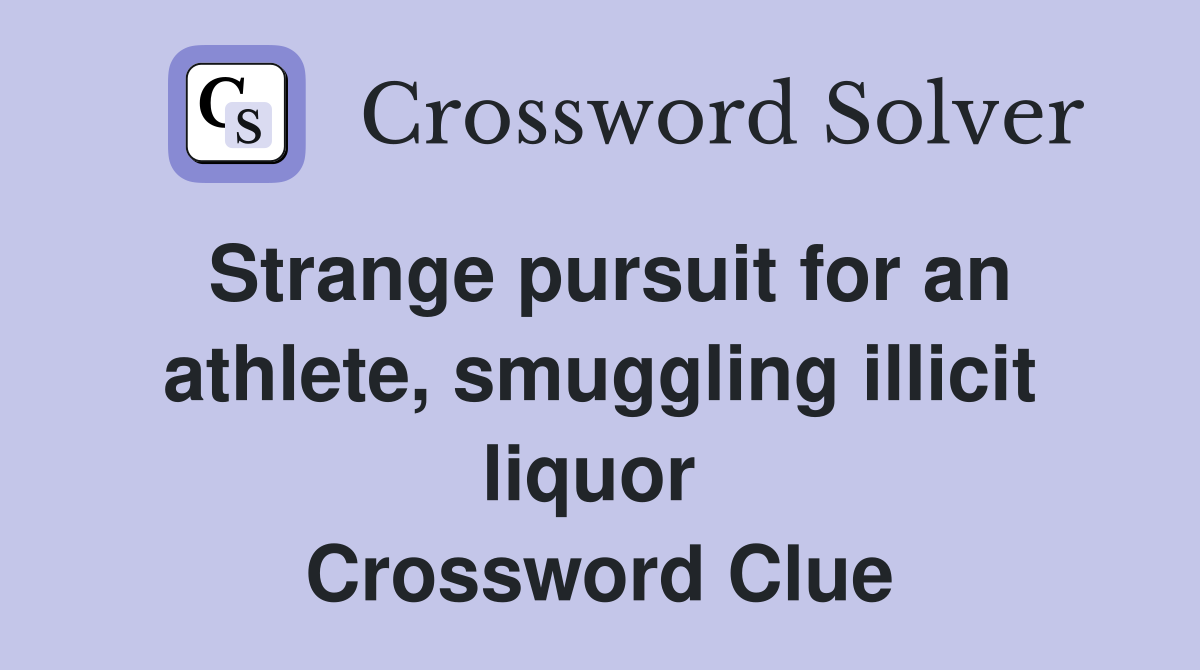 Strange pursuit for an athlete, smuggling illicit liquor  Crossword Clue