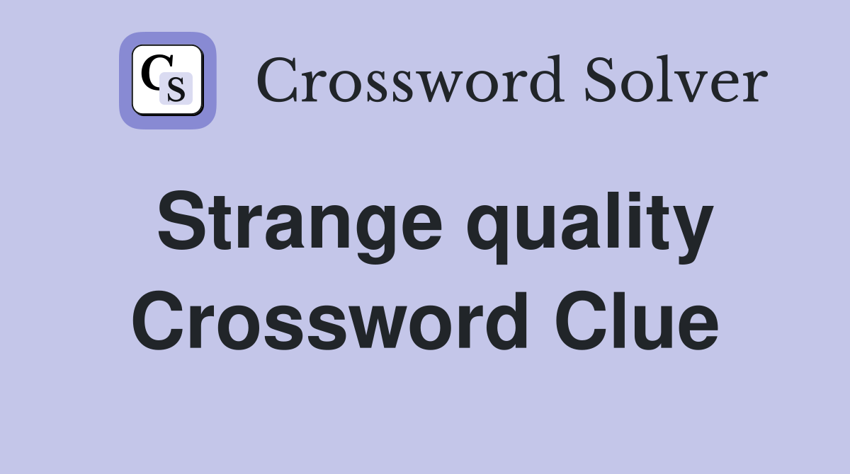 Strange quality Crossword Clue