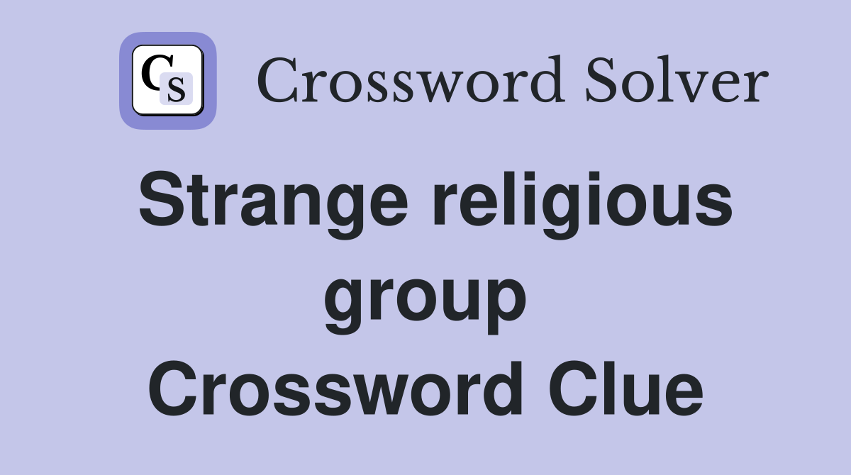 Strange religious group Crossword Clue