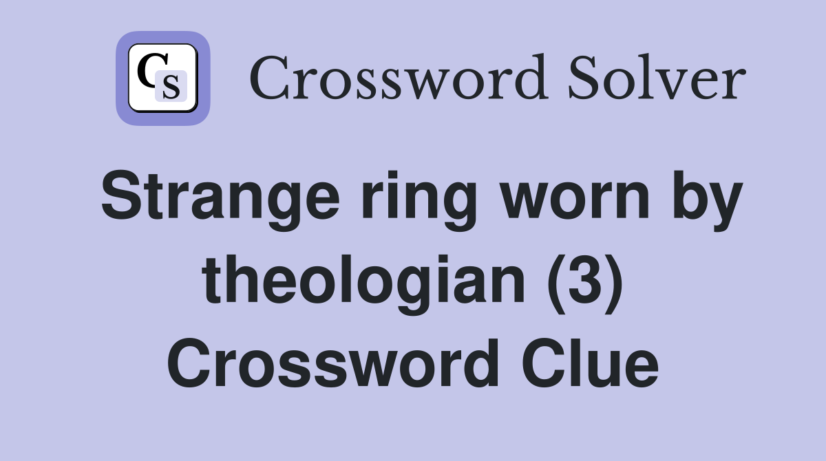 Strange ring worn by theologian (3) Crossword Clue