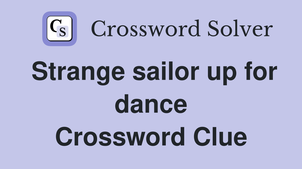 Strange sailor up for dance Crossword Clue