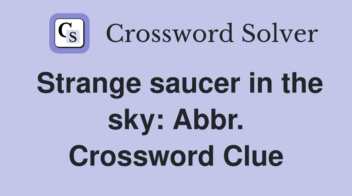 Strange saucer in the sky: Abbr. Crossword Clue