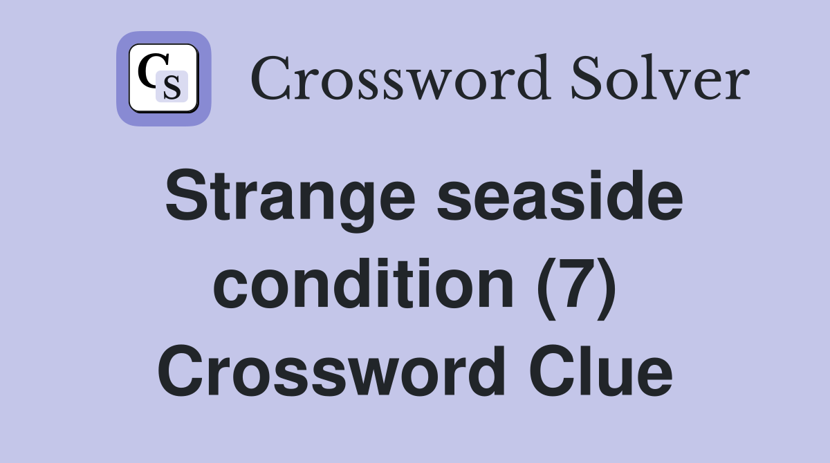 Strange seaside condition (7) Crossword Clue