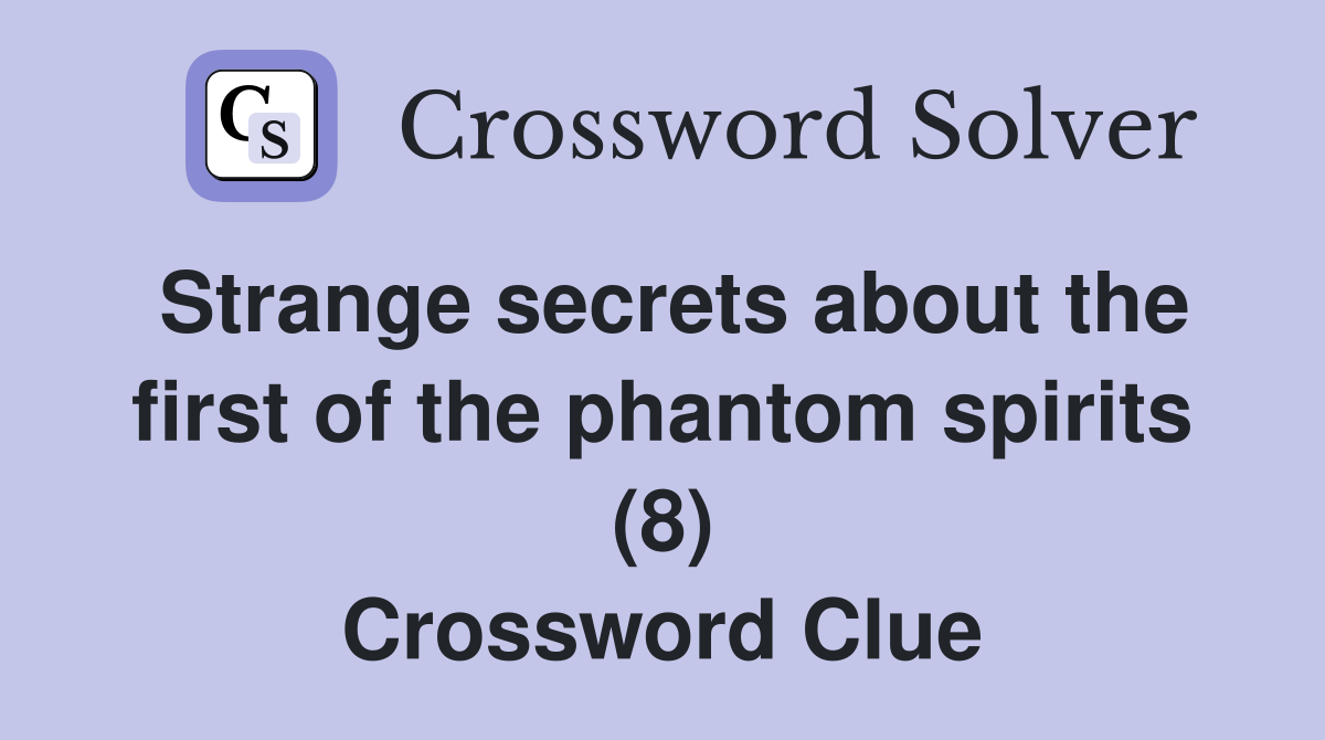 Strange secrets about the first of the phantom spirits (8) Crossword Clue