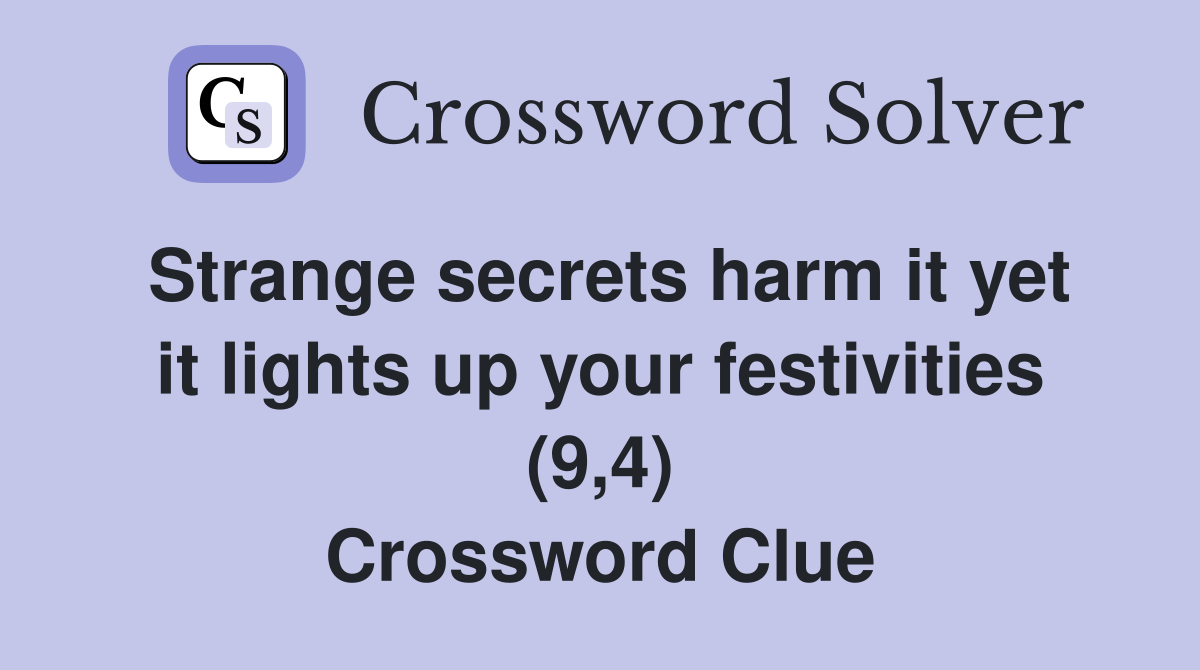 Strange secrets harm it yet it lights up your festivities (9,4) Crossword Clue