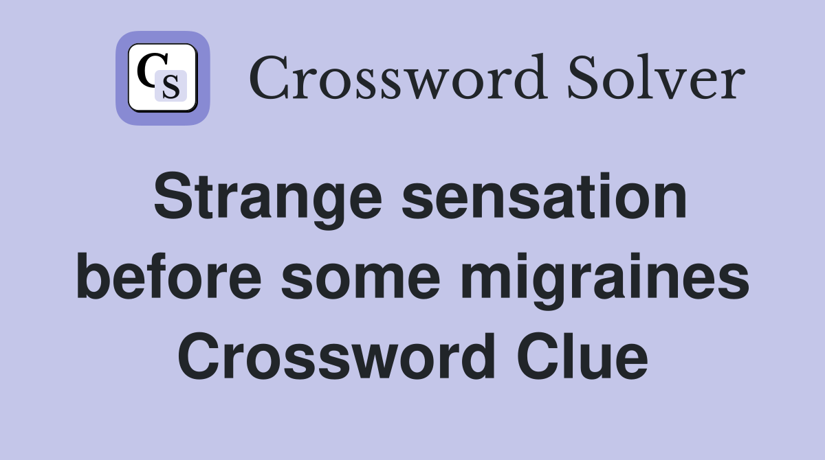 Strange sensation before some migraines Crossword Clue