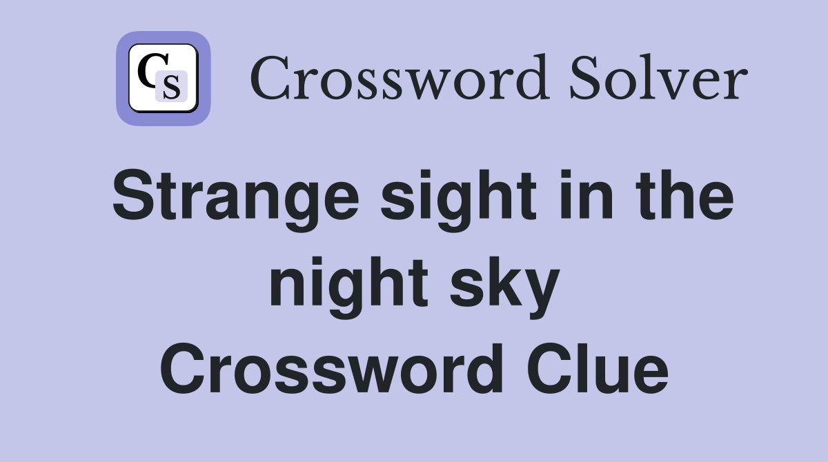 Strange sight in the night sky Crossword Clue