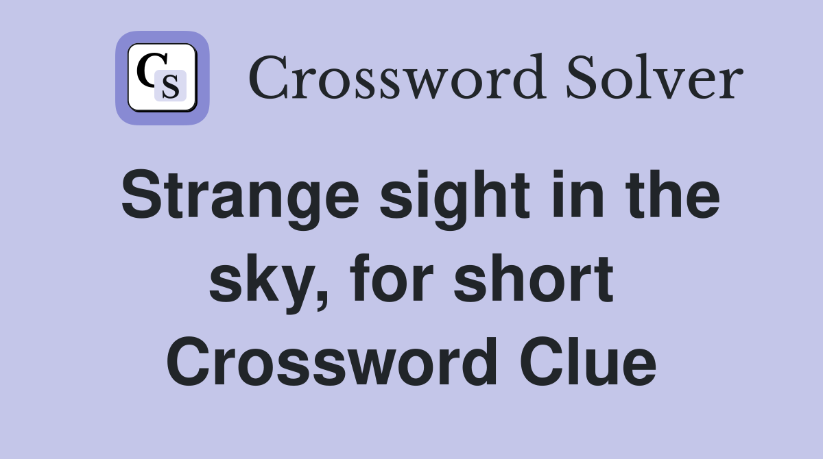 Strange sight in the sky, for short Crossword Clue