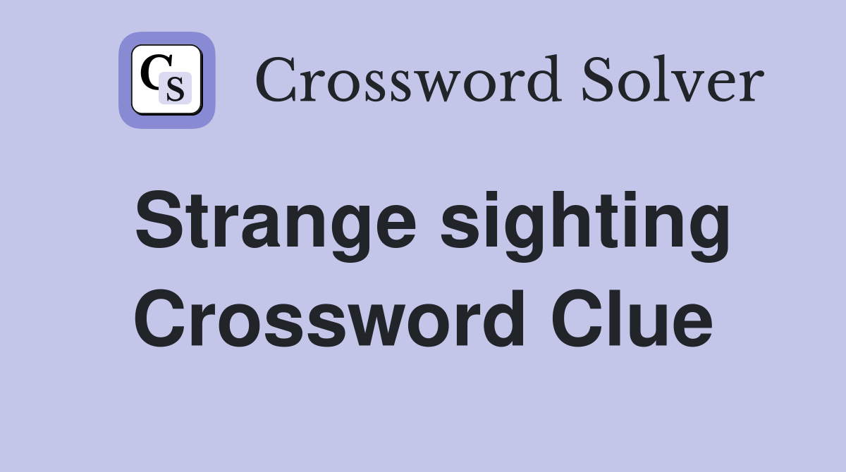 Strange sighting Crossword Clue