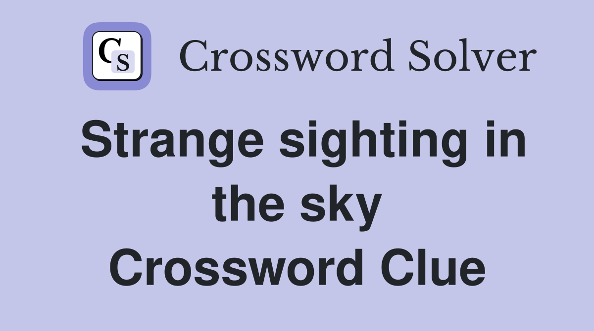 Strange sighting in the sky Crossword Clue