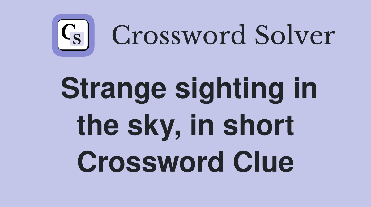 Strange sighting in the sky, in short Crossword Clue