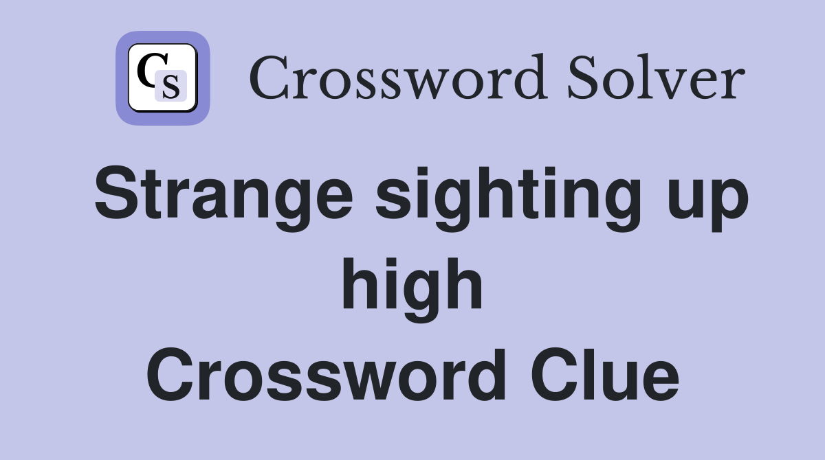 Strange sighting up high Crossword Clue