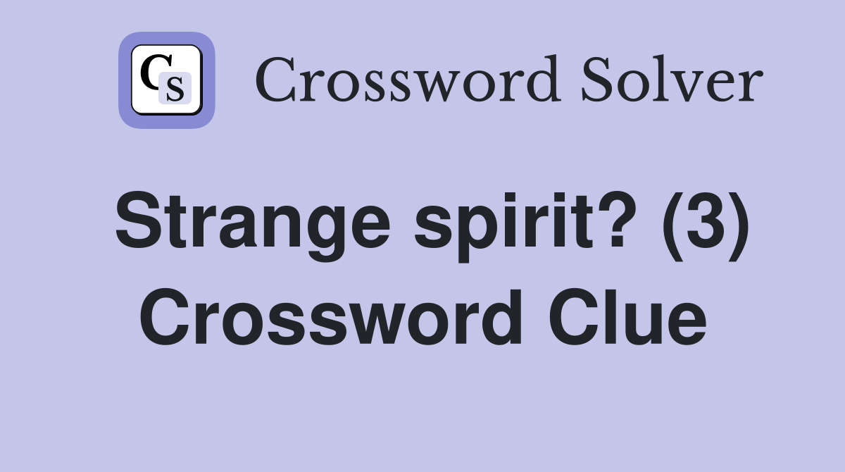 Strange spirit? (3) Crossword Clue