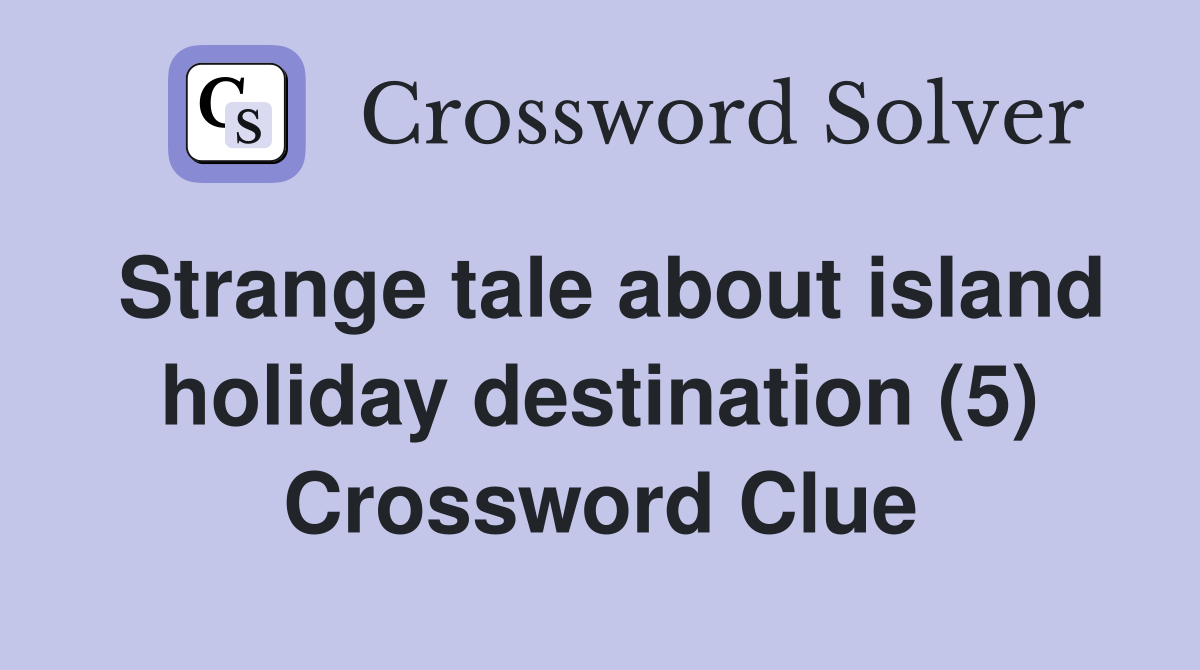 Strange tale about island holiday destination (5) Crossword Clue