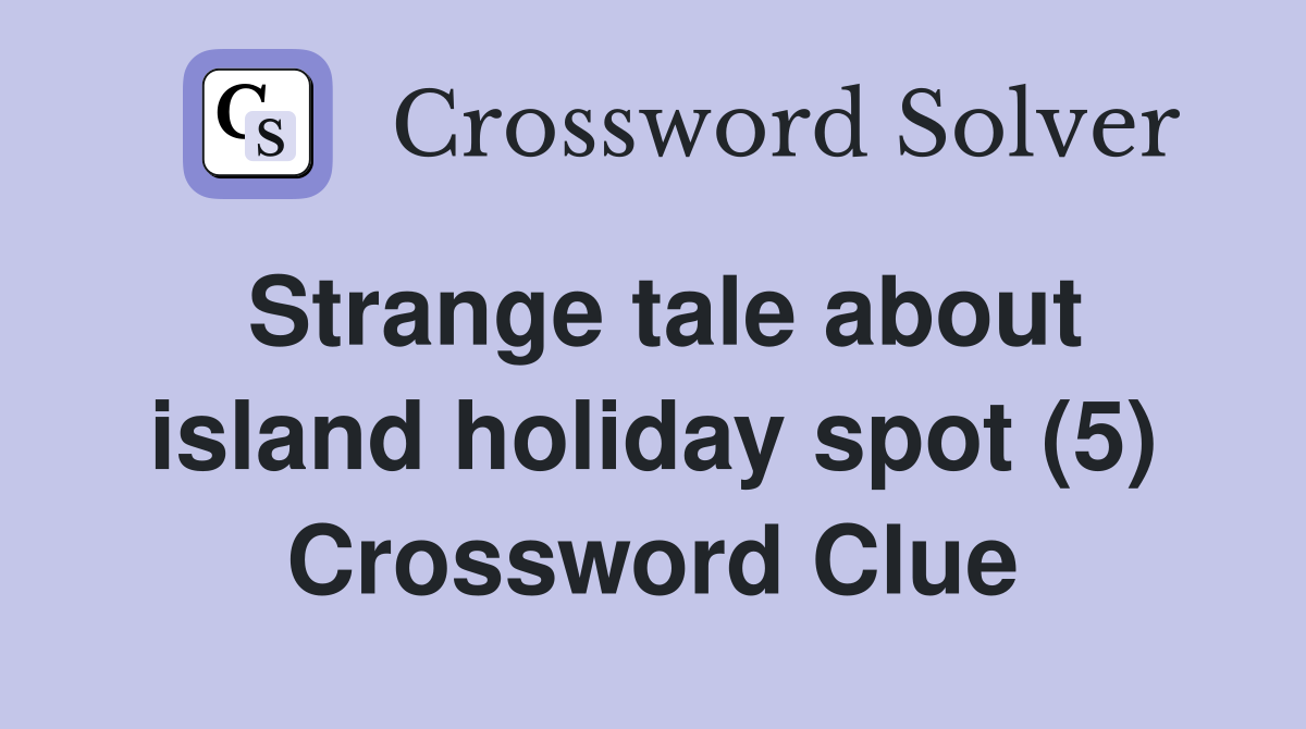 Strange tale about island holiday spot (5) Crossword Clue
