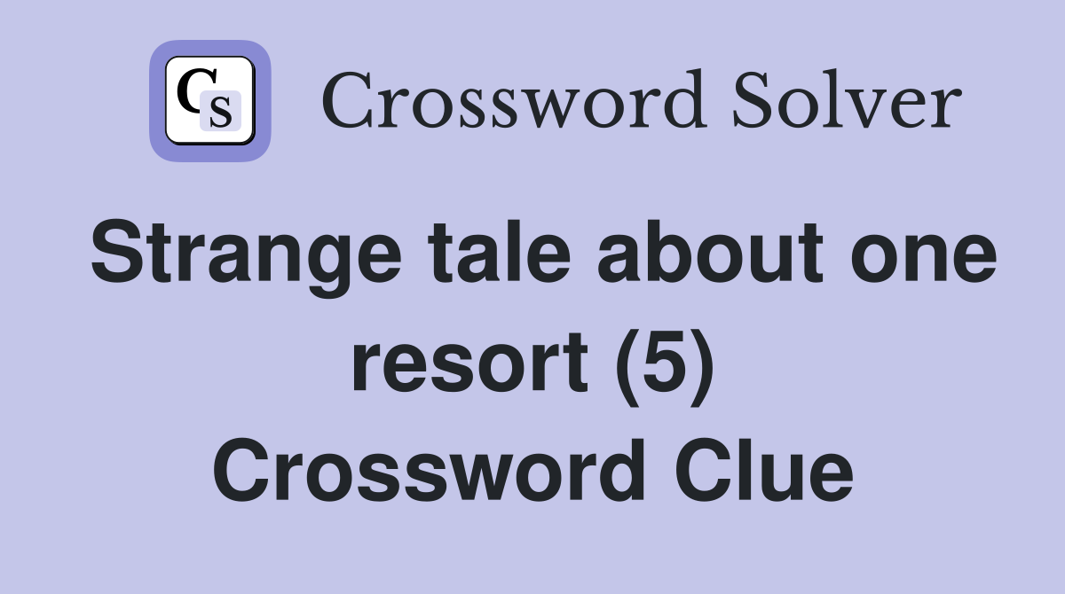 Strange tale about one resort (5) Crossword Clue
