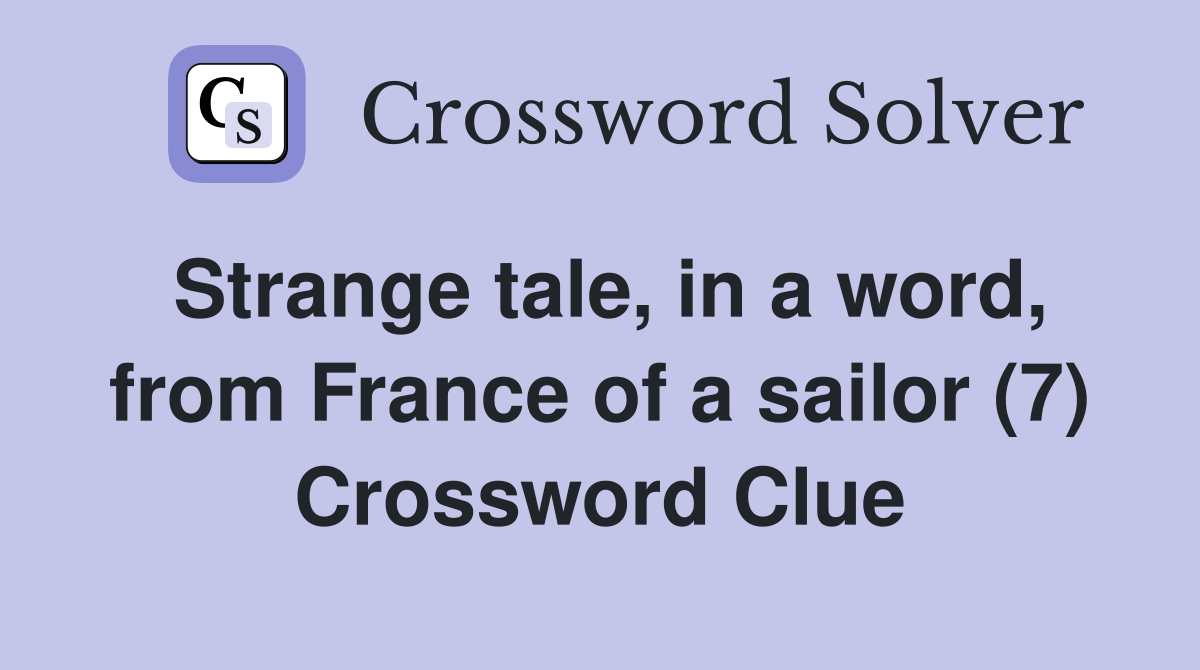 Strange tale, in a word, from France of a sailor (7) Crossword Clue