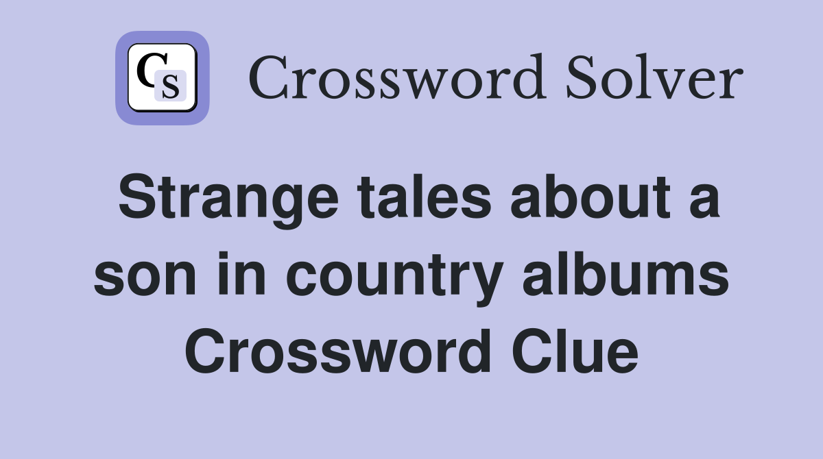 Strange tales about a son in country albums Crossword Clue