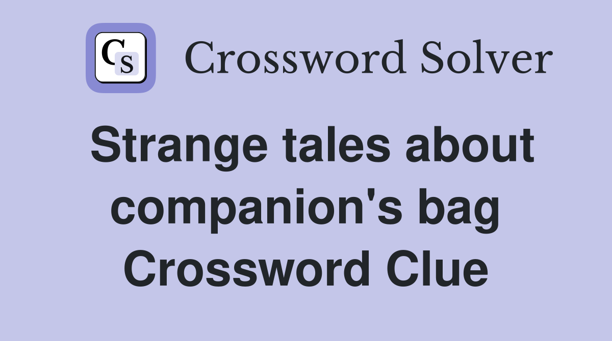 Strange tales about companion's bag Crossword Clue