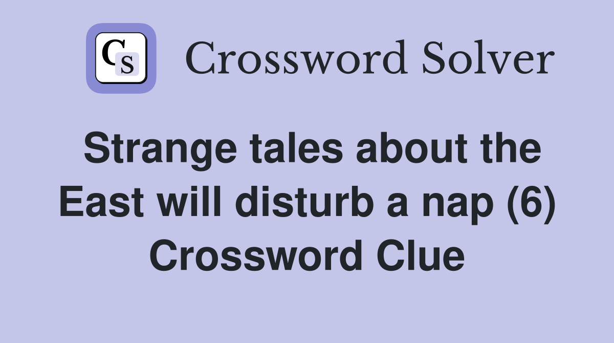 Strange tales about the East will disturb a nap (6) Crossword Clue
