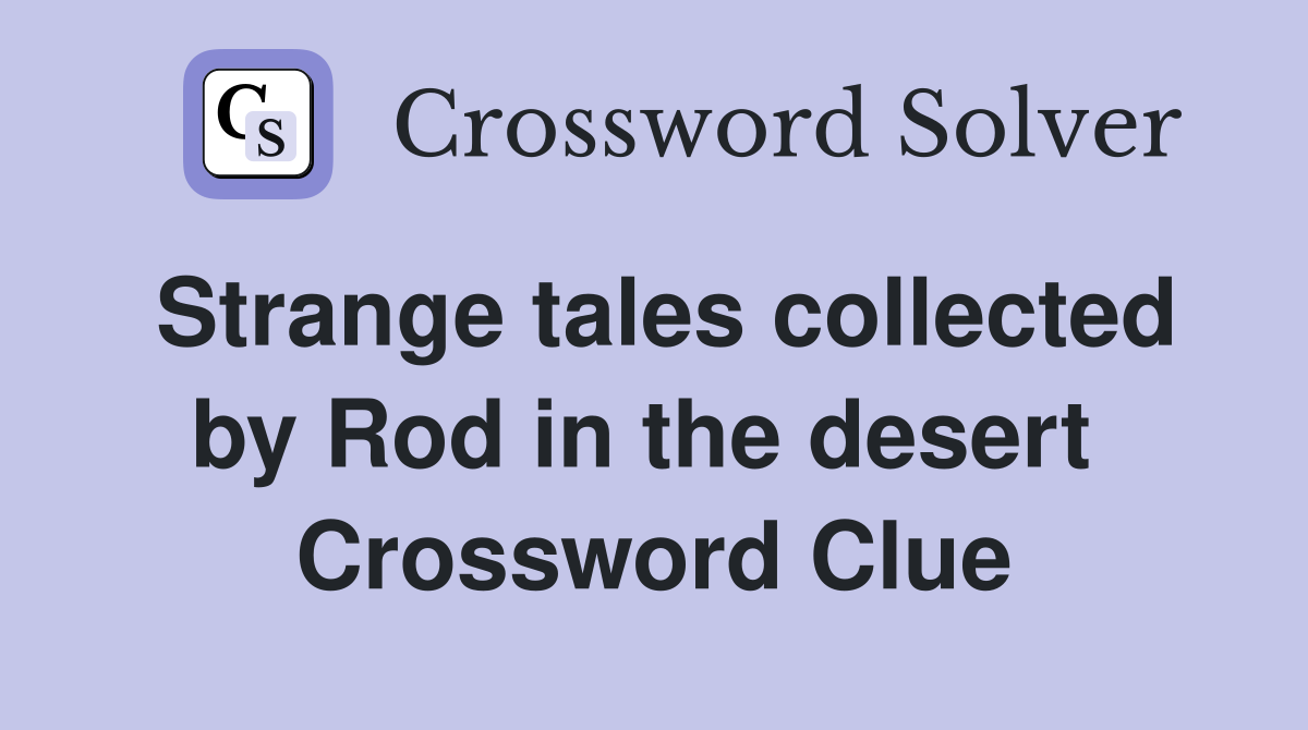 Strange tales collected by Rod in the desert  Crossword Clue