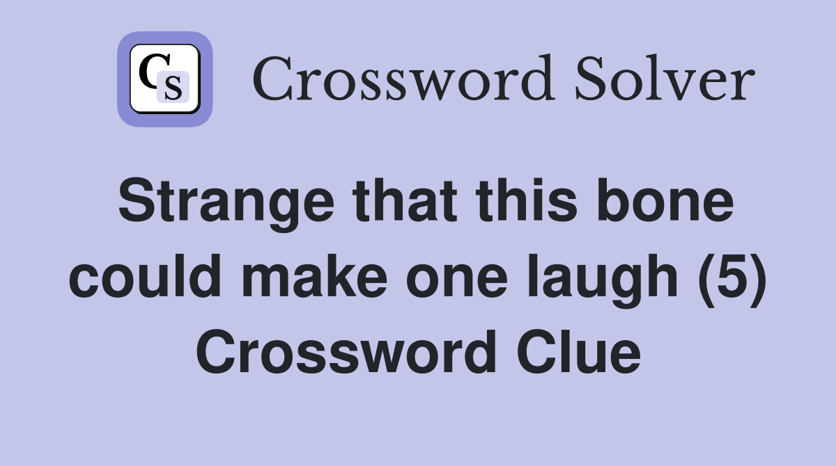 Strange that this bone could make one laugh (5) Crossword Clue