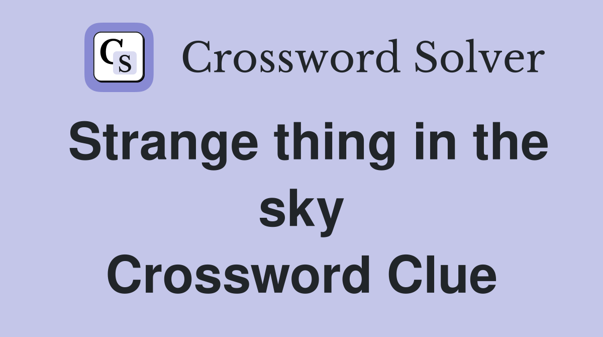 Strange thing in the sky Crossword Clue