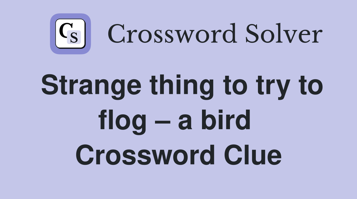 Strange thing to try to flog – a bird  Crossword Clue