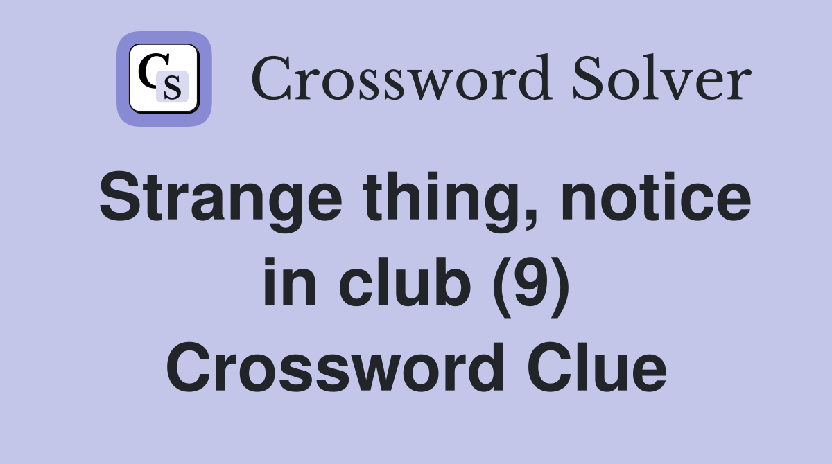 Strange thing, notice in club (9) Crossword Clue