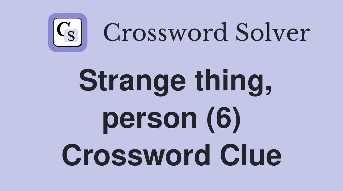 Strange thing, person (6) Crossword Clue