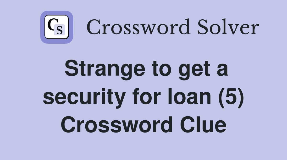 Strange to get a security for loan (5) Crossword Clue