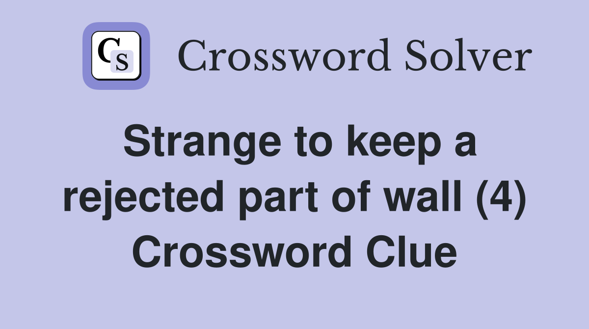 Strange to keep a rejected part of wall (4) Crossword Clue