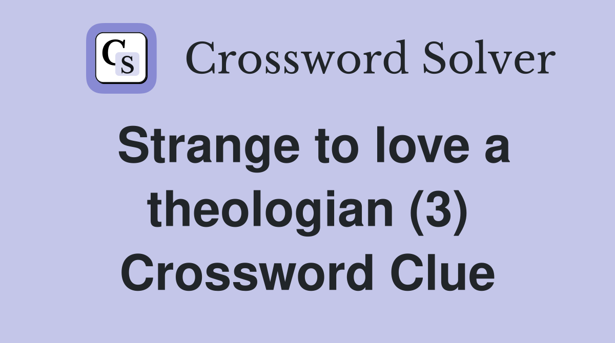Strange to love a theologian (3) Crossword Clue