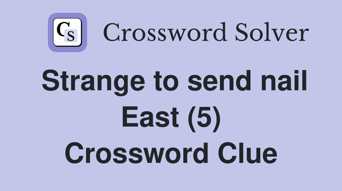 Strange to send nail East (5) Crossword Clue