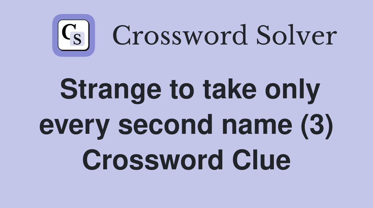 Strange to take only every second name (3) Crossword Clue