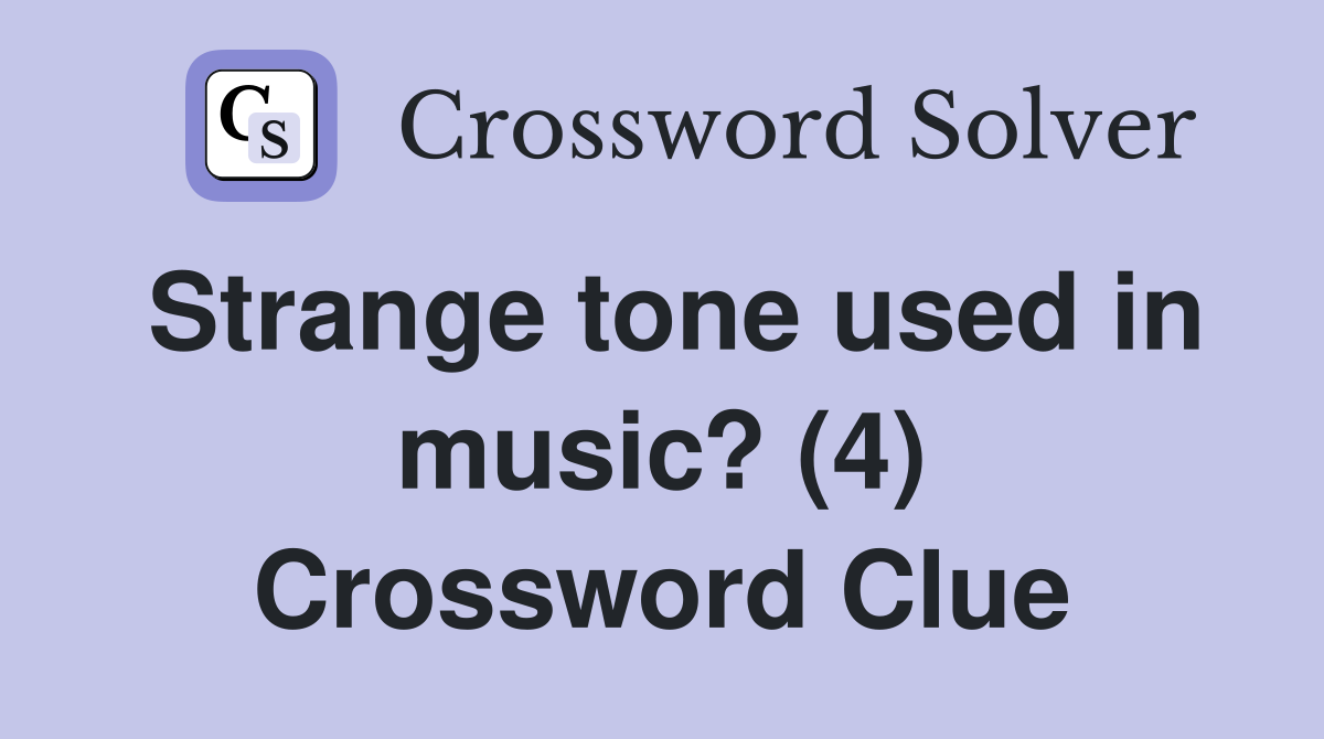Strange tone used in music? (4) Crossword Clue