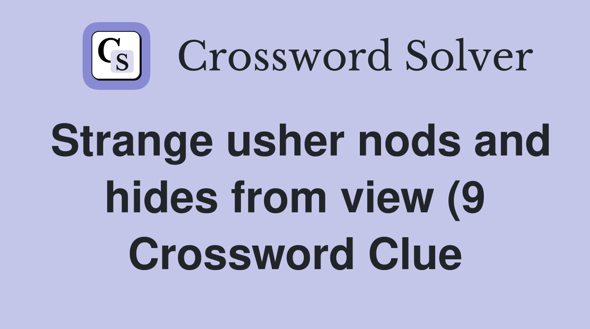 Strange usher nods and hides from view (9) Crossword Clue Answers Strange usher nods and hides from view (9) Crossword Clue Answers
