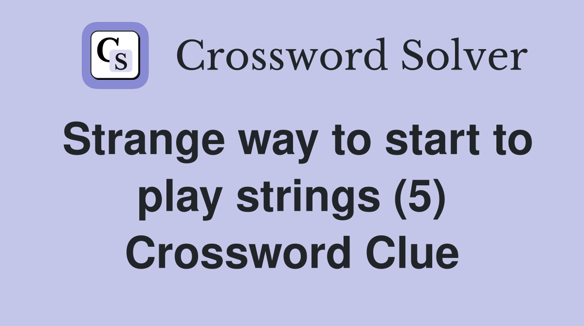 Strange way to start to play strings (5) Crossword Clue