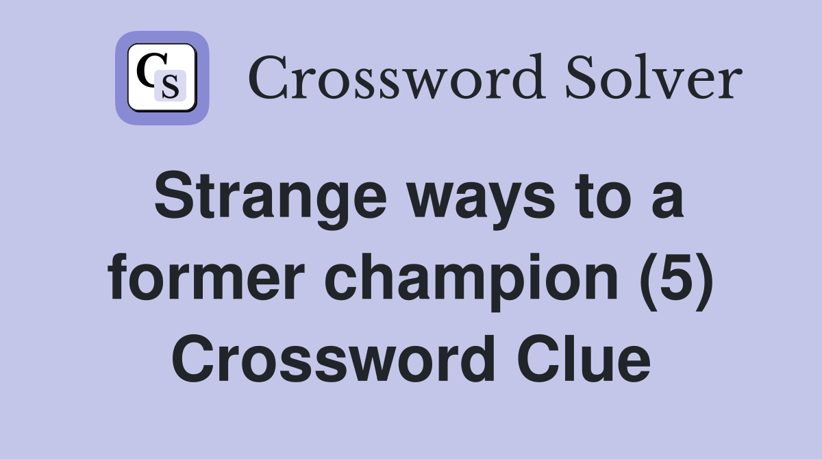 Strange ways to a former champion (5) Crossword Clue