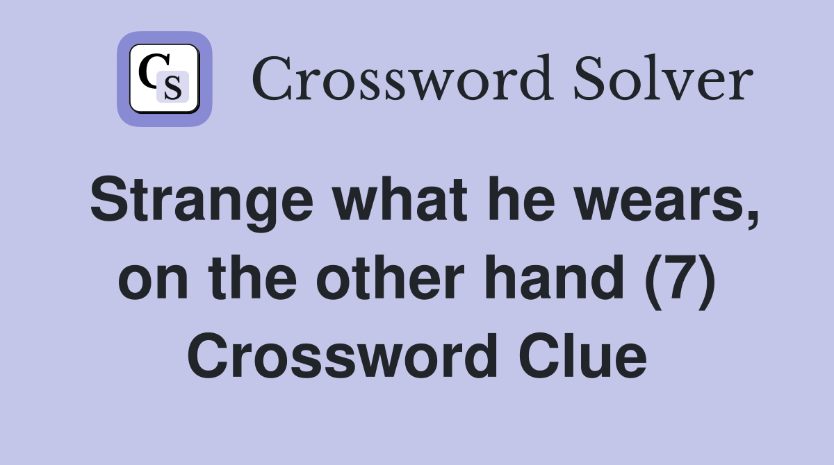 Strange what he wears, on the other hand (7) Crossword Clue