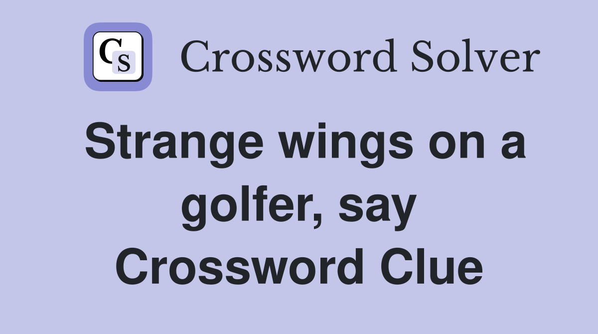 Strange wings on a golfer, say Crossword Clue