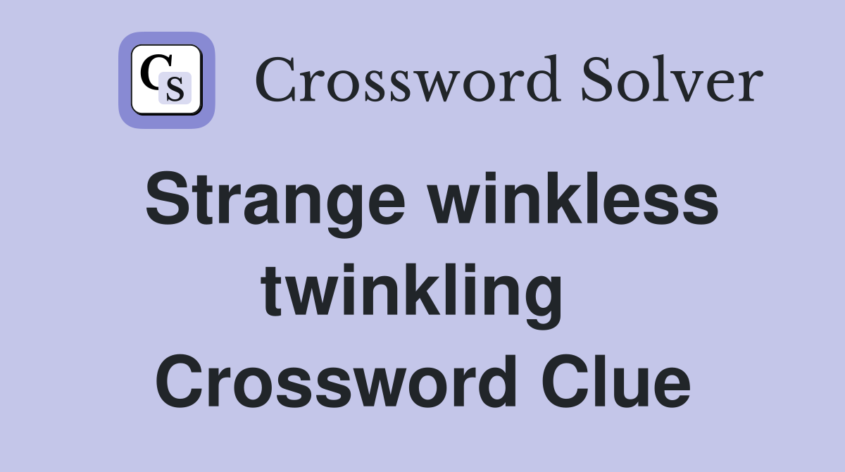 Strange winkless twinkling  Crossword Clue
