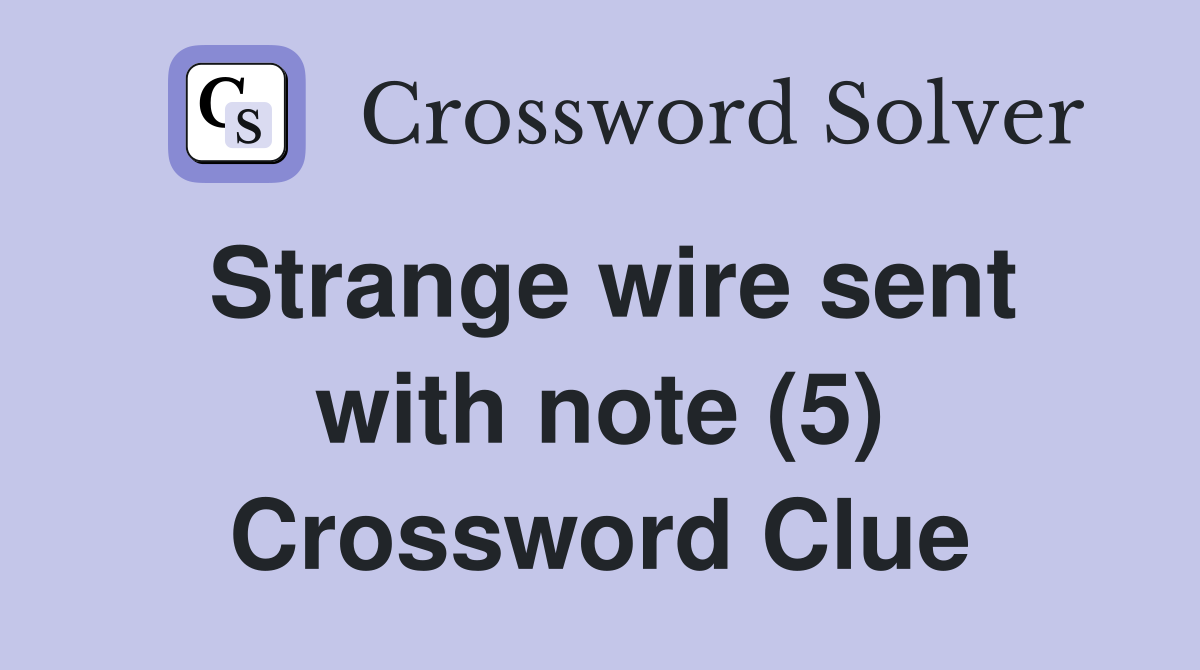 Strange wire sent with note (5) Crossword Clue